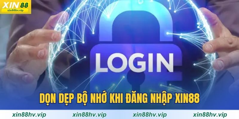 don-dep-bo-nho-khi-dang-nhap-xin88