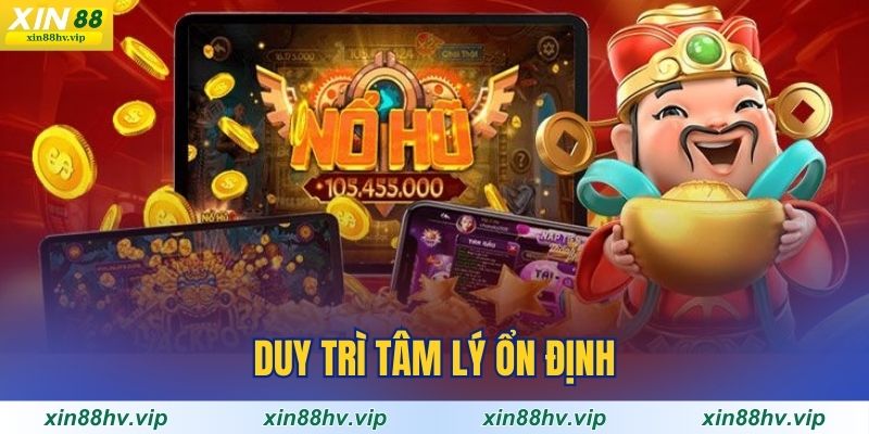 duy-tri-tam-ly-on-dinh-khi-choi-game-no-hu