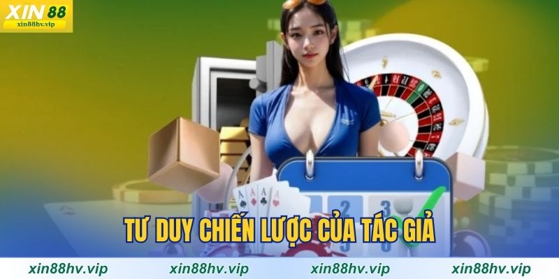 tu-duy-chien-luoc-cua-tac-gia-xin88